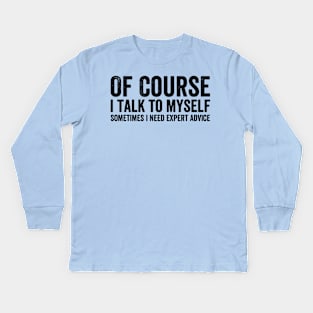 Of Course I Talk to Myself Style Black Kids Long Sleeve T-Shirt